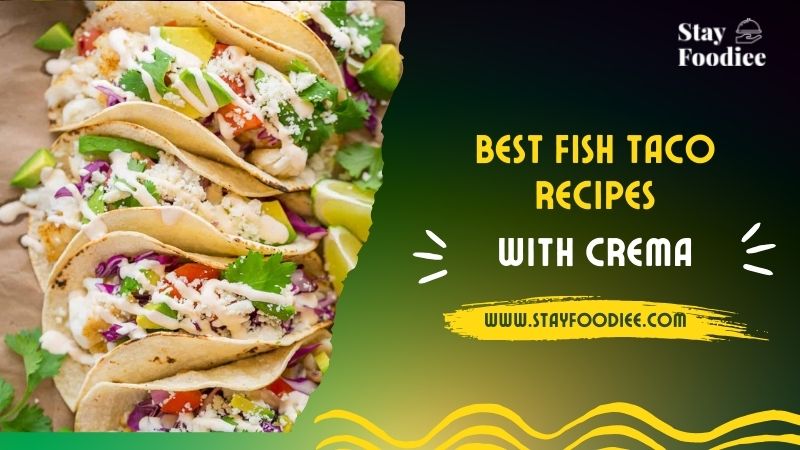 7 Island-Inspired And Best Fish Taco Recipes With Crema