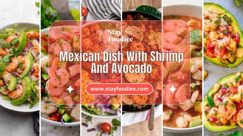 Savor the Flavors : 11+ Must-Try Mexican Dish with Shrimp and Avocado!